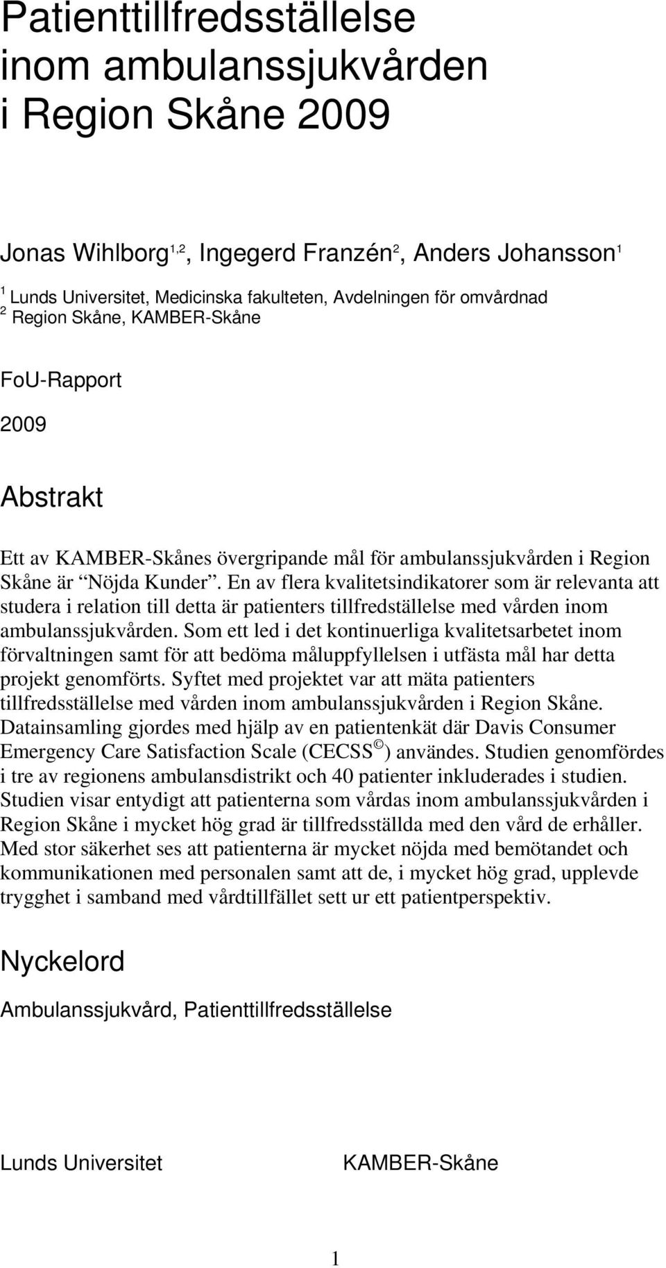En av flera kvalitetsindikatorer som är relevanta att studera i relation till detta är patienters tillfredställelse med vården inom ambulanssjukvården.