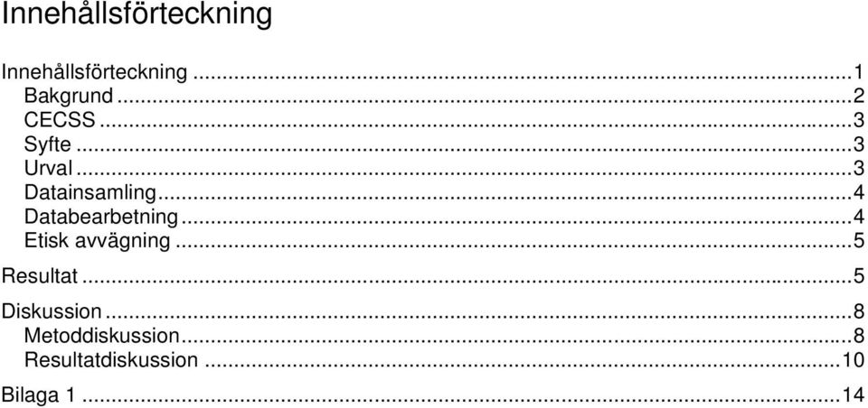 ..4 Databearbetning...4 Etisk avvägning...5 Resultat.