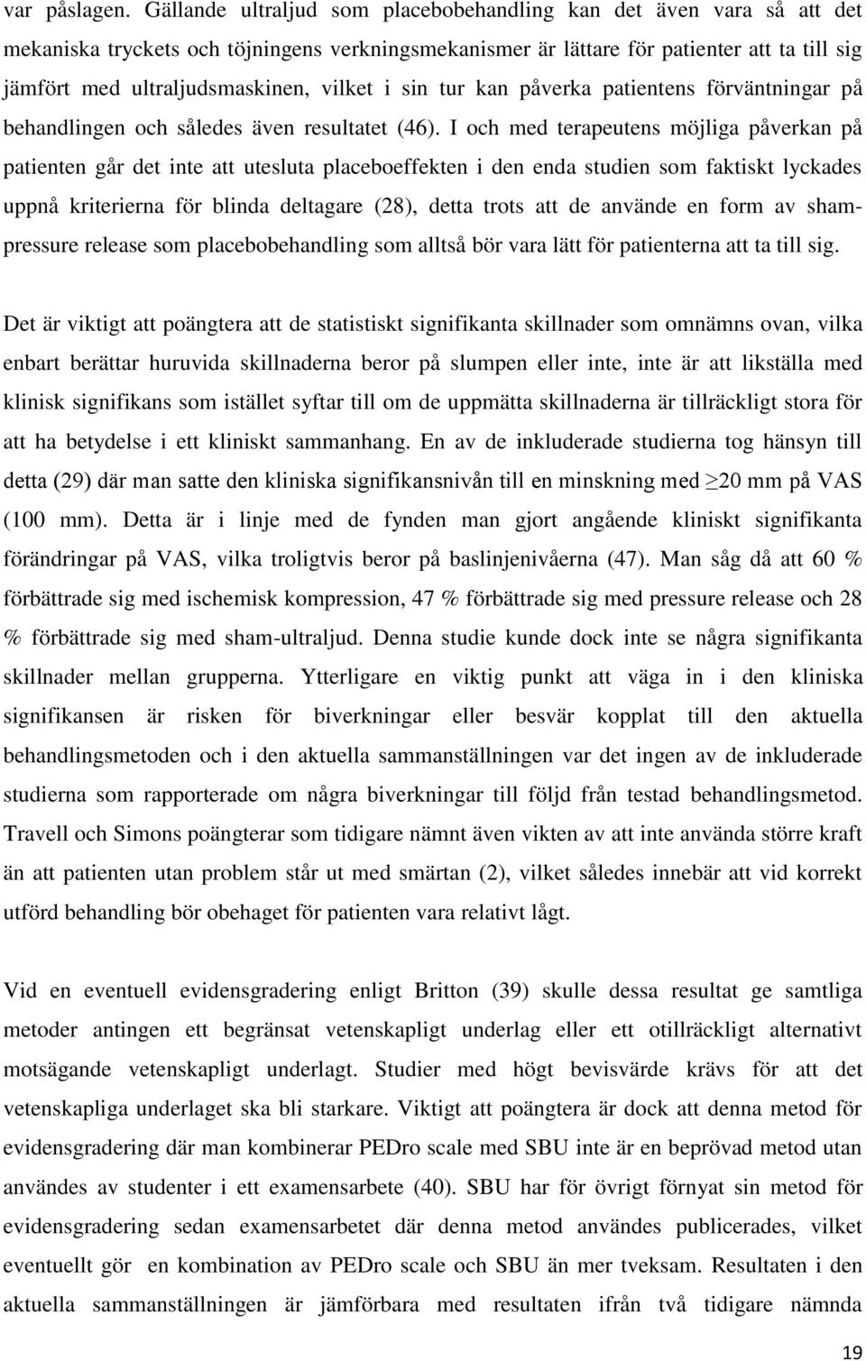 vilket i sin tur kan påverka patientens förväntningar på behandlingen och således även resultatet (46).