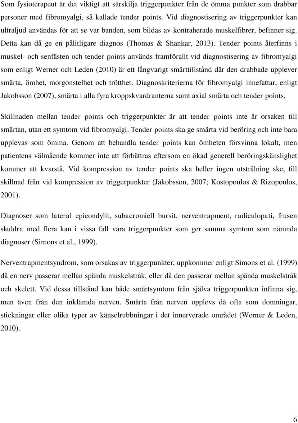 Detta kan då ge en pålitligare diagnos (Thomas & Shankar, 2013).