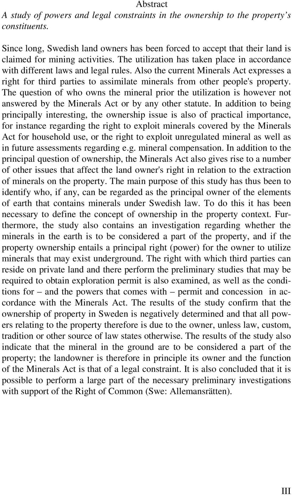 Also the current Minerals Act expresses a right for third parties to assimilate minerals from other people's property.