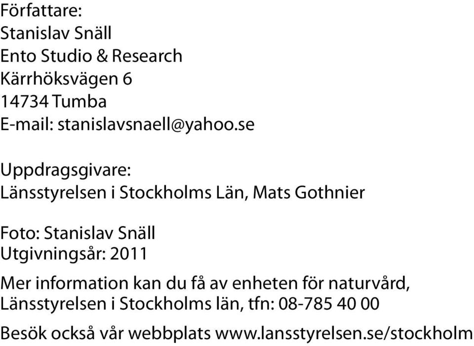 se Uppdragsgivare: Länsstyrelsen i Stockholms Län, Mats Gothnier Foto: Stanislav Snäll