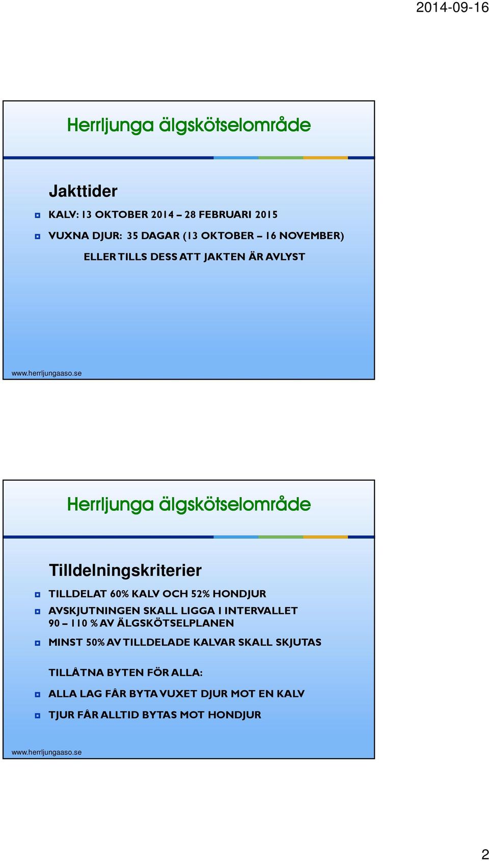 AVSKJUTNINGEN SKALL LIGGA I INTERVALLET 90 110 % AV ÄLGSKÖTSELPLANEN MINST 50% AV TILLDELADE KALVAR