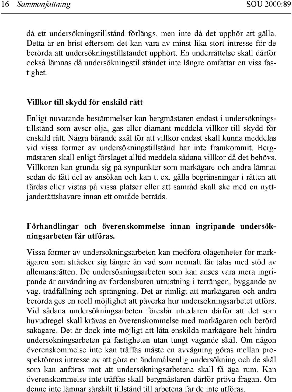 En underrättelse skall därför också lämnas då undersökningstillståndet inte längre omfattar en viss fastighet.