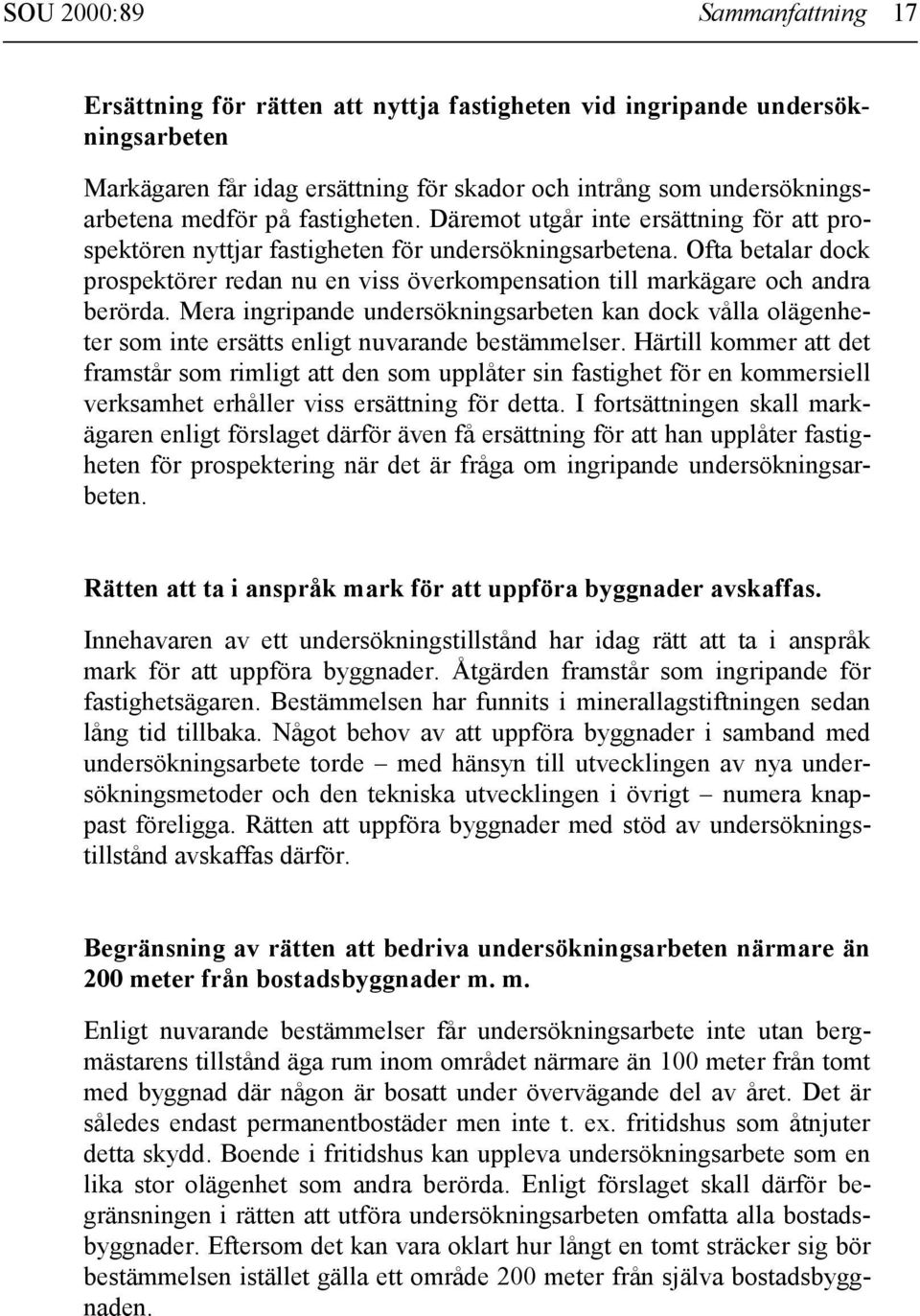 Ofta betalar dock prospektörer redan nu en viss överkompensation till markägare och andra berörda.