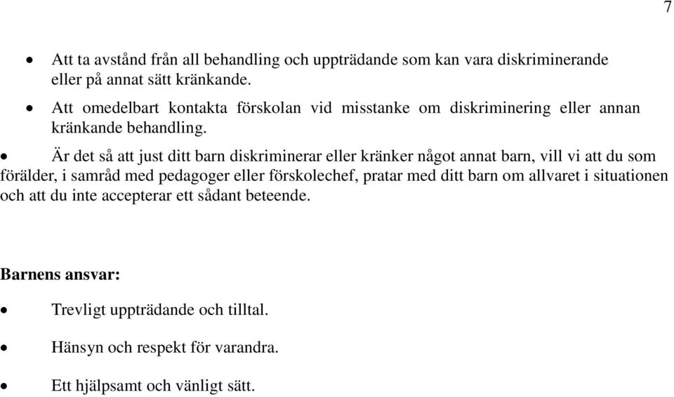 Är det så att just ditt barn diskriminerar eller kränker något annat barn, vill vi att du som förälder, i samråd med pedagoger eller