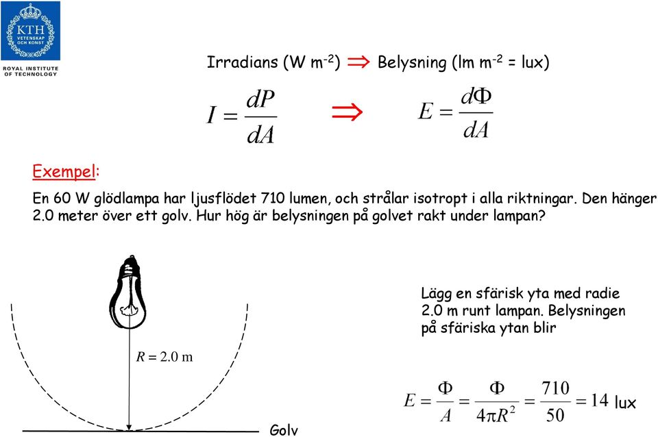 0 meter över ett golv. Hur hög är belysningen på golvet rakt under lampan? R = 2.