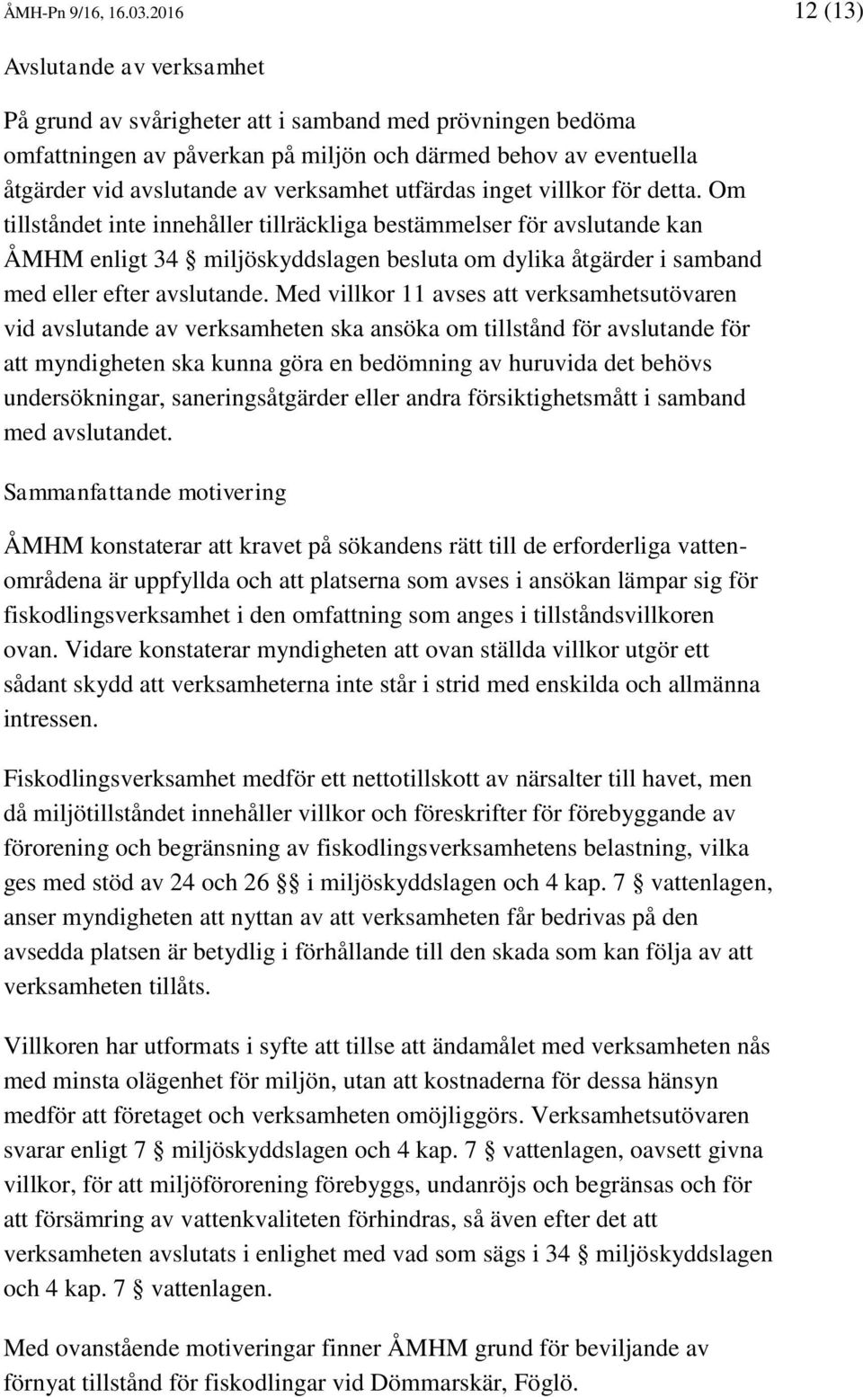 verksamhet utfärdas inget villkor för detta.