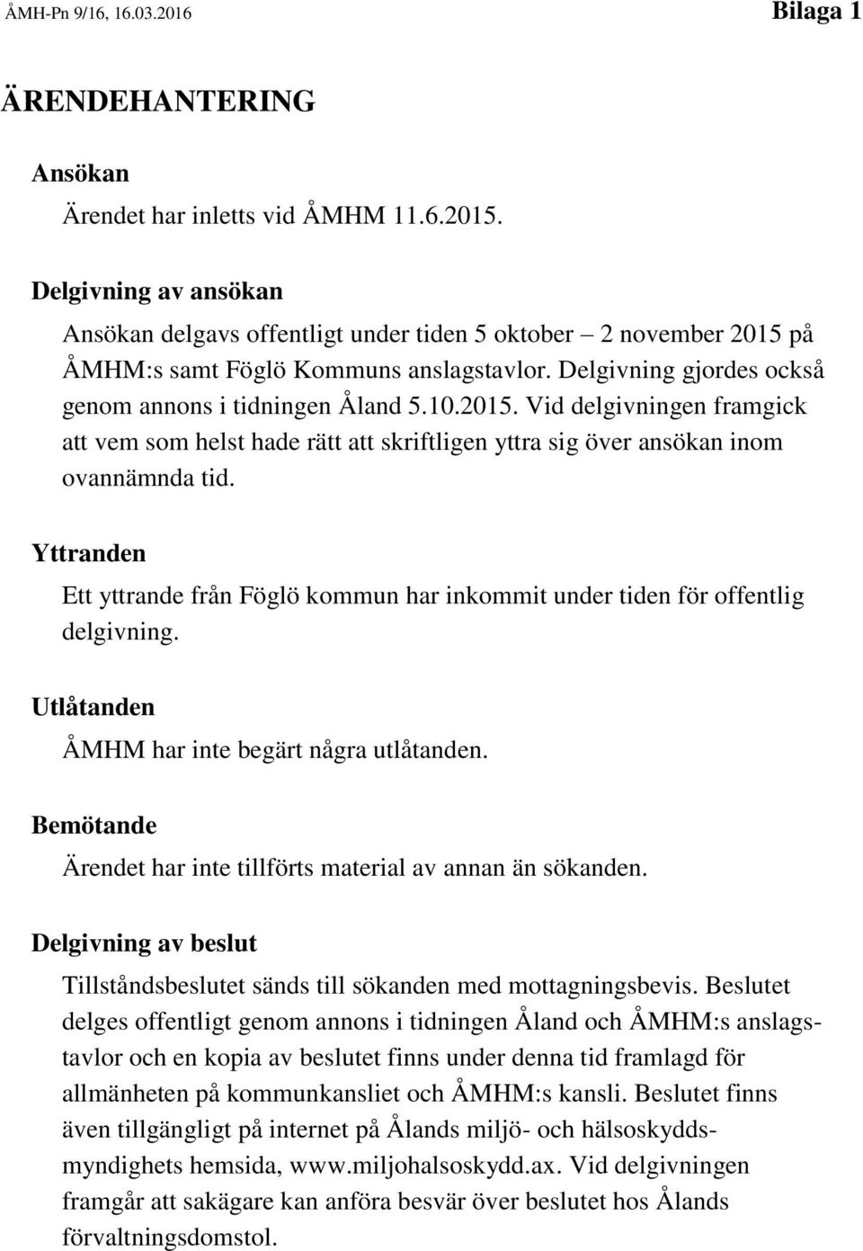 på ÅMHM:s samt Föglö Kommuns anslagstavlor. Delgivning gjordes också genom annons i tidningen Åland 5.10.2015.