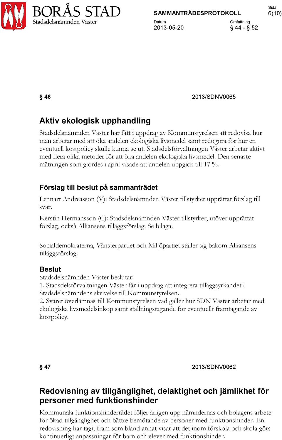 Den senaste mätningen som gjordes i april visade att andelen uppgick till 17 %.
