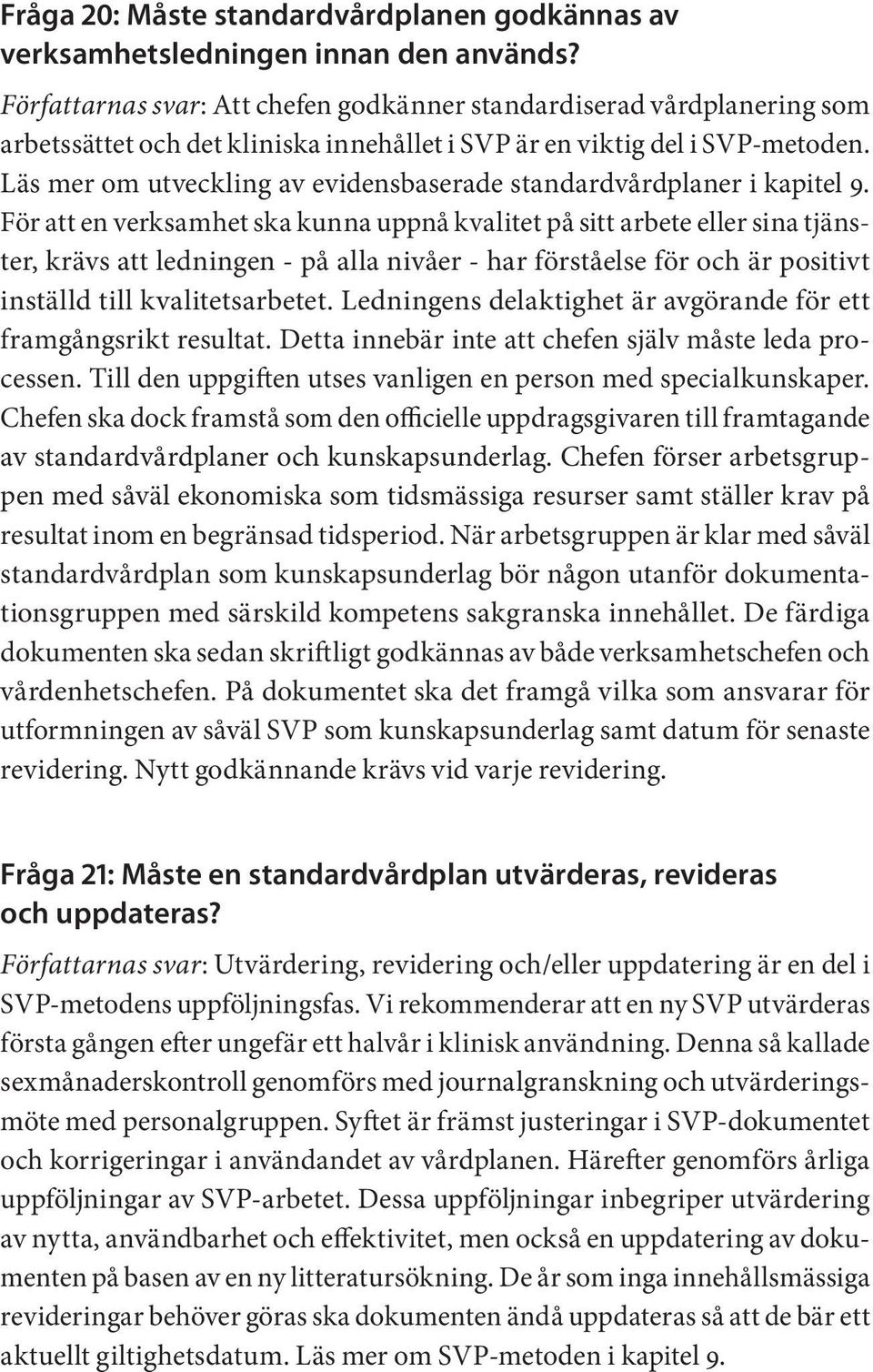 Läs mer om utveckling av evidensbaserade standardvårdplaner i kapitel 9.