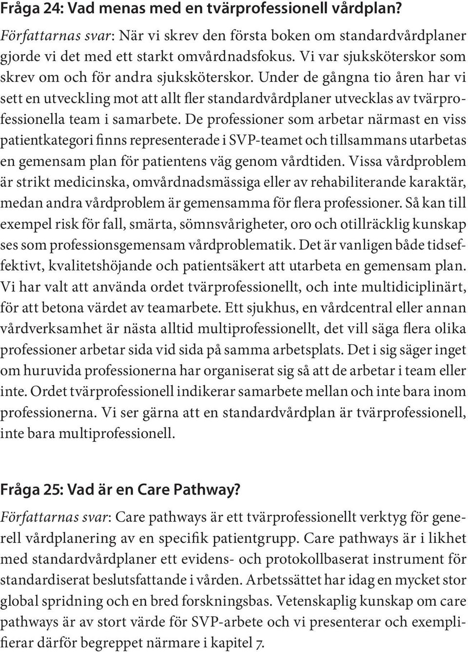 Under de gångna tio åren har vi sett en utveckling mot att allt fler standardvårdplaner utvecklas av tvärprofessionella team i samarbete.