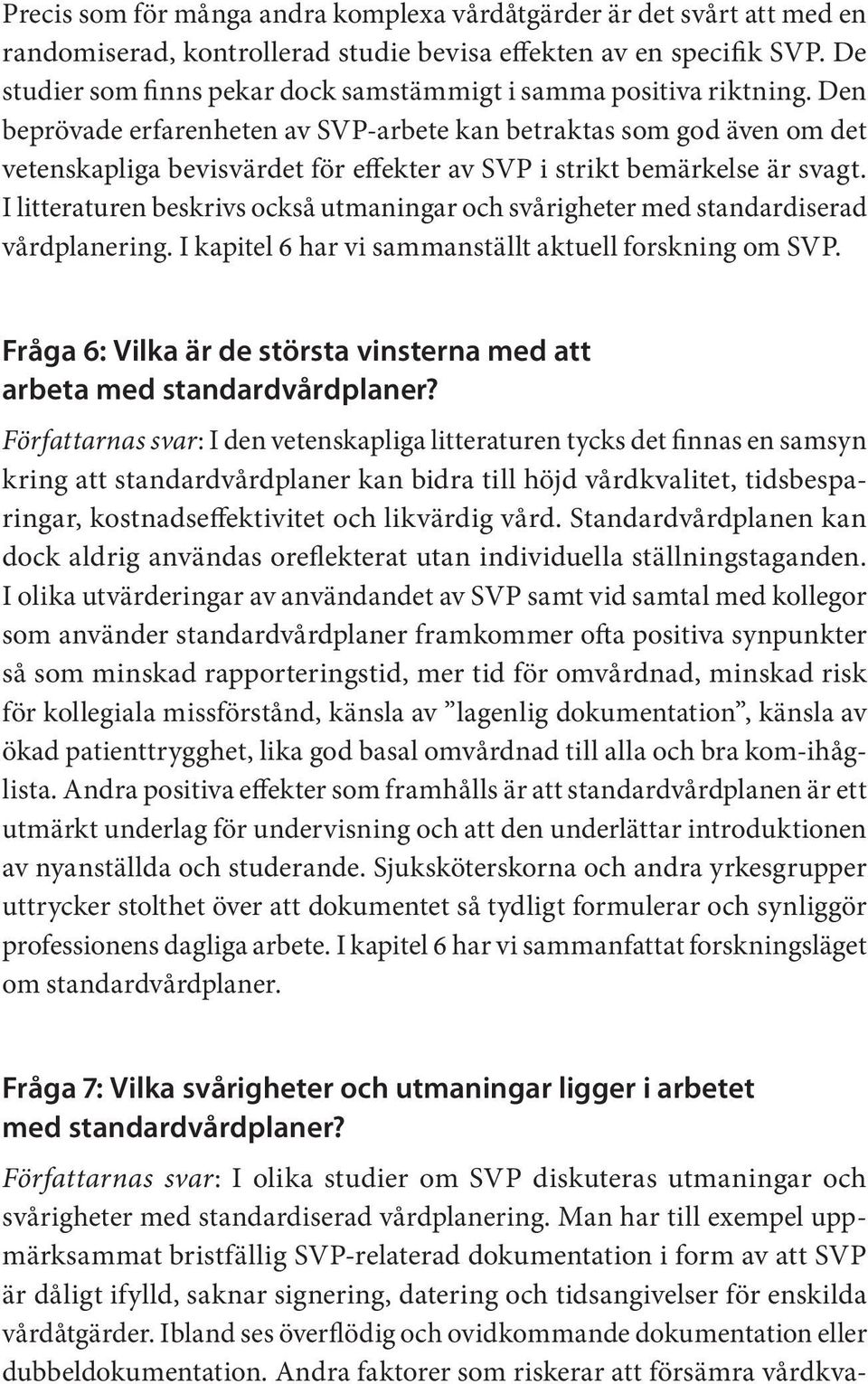 Den beprövade erfarenheten av SVP-arbete kan betraktas som god även om det vetenskapliga bevisvärdet för effekter av SVP i strikt bemärkelse är svagt.
