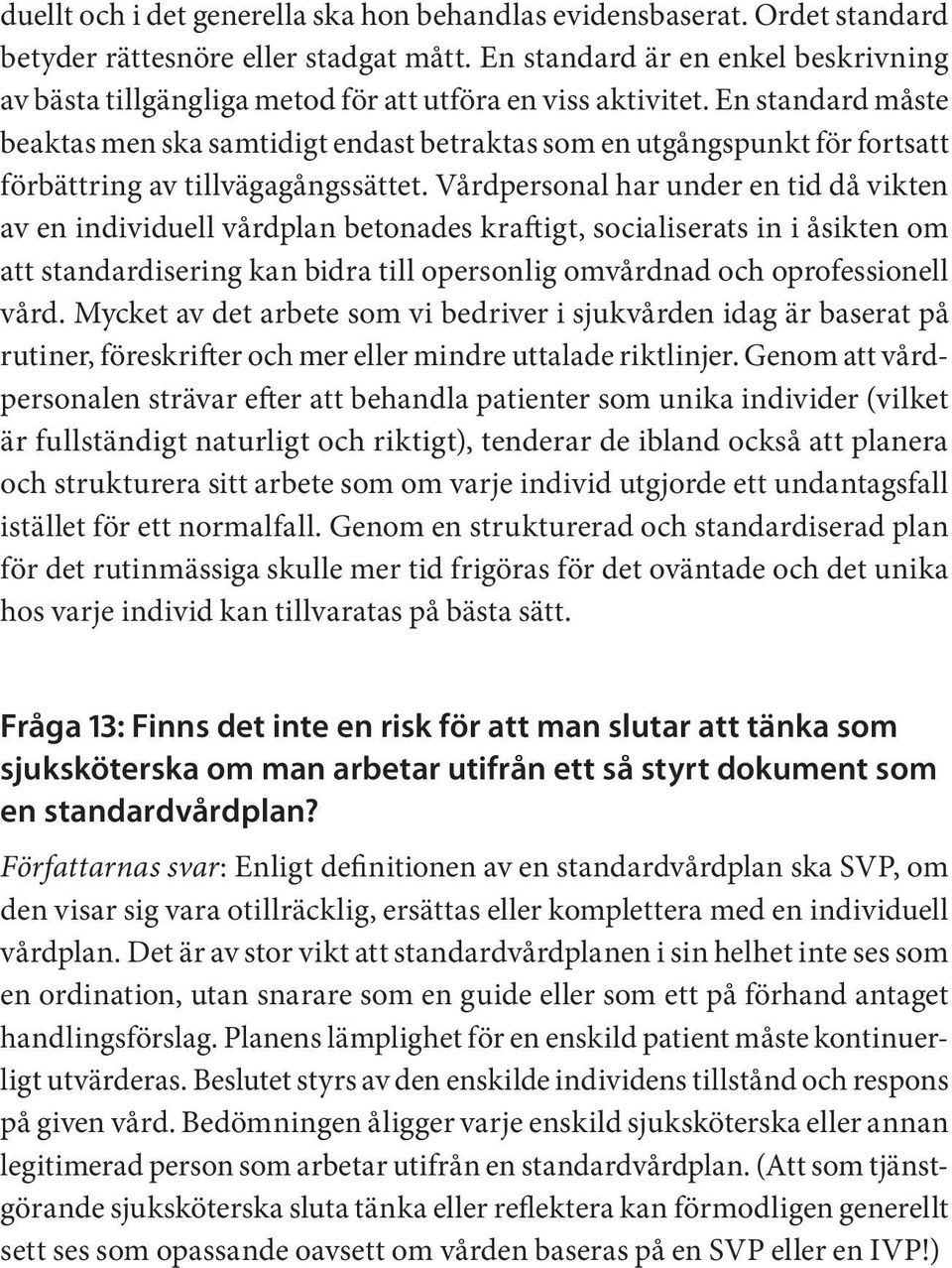 En standard måste beaktas men ska samtidigt endast betraktas som en utgångspunkt för fortsatt förbättring av tillvägagångssättet.