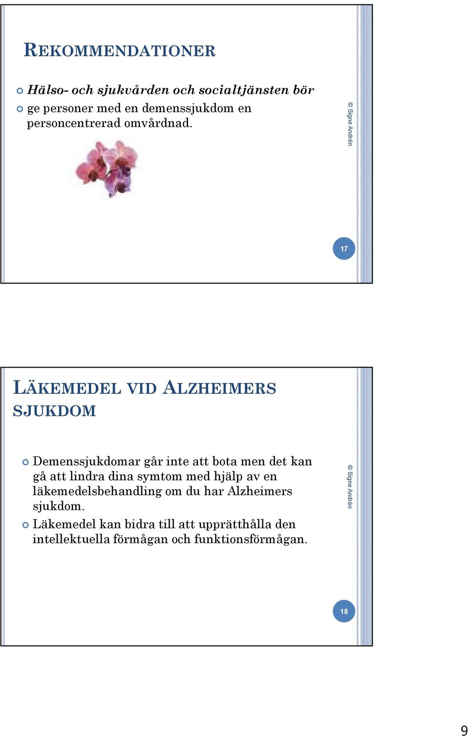 17 LÄKEMEDEL VID ALZHEIMERS SJUKDOM Demenssjukdomar går inte att bota men det kan gå att lindra