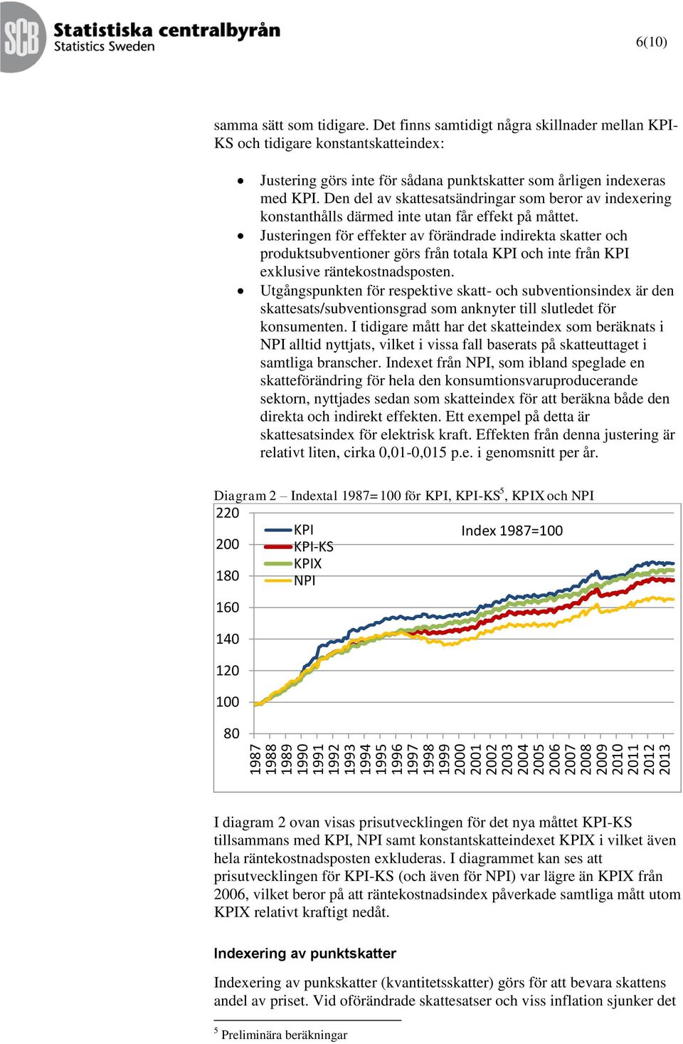 Den del av skattesatsändrinar som beror av indexerin konstanthålls därmed inte utan får effekt på måttet.