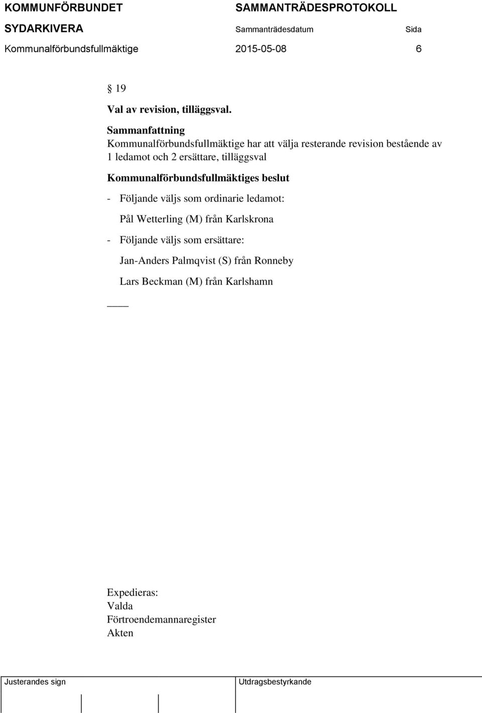 ersättare, tilläggsval - Följande väljs som ordinarie ledamot: Pål Wetterling (M) från Karlskrona -