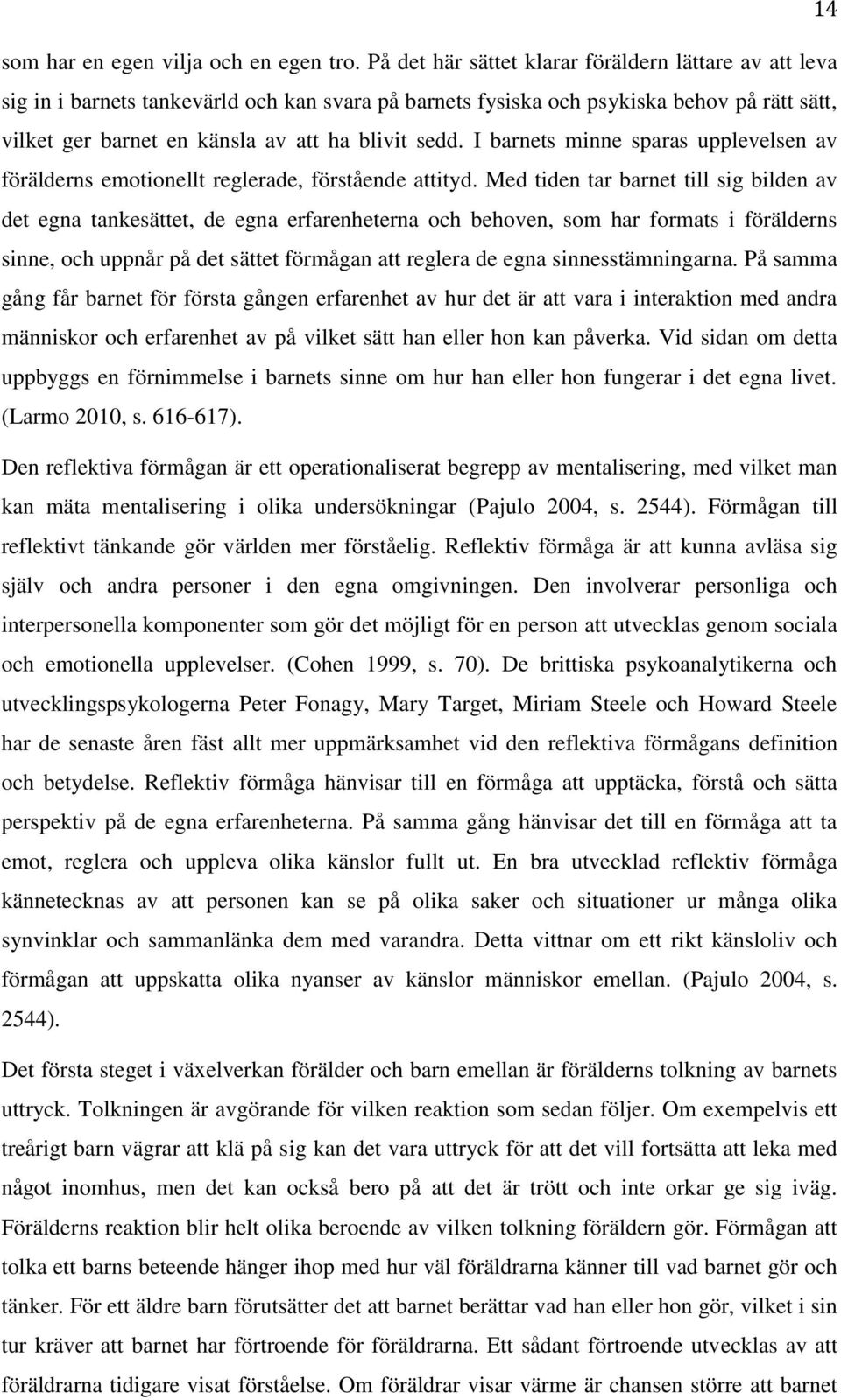 I barnets minne sparas upplevelsen av förälderns emotionellt reglerade, förstående attityd.