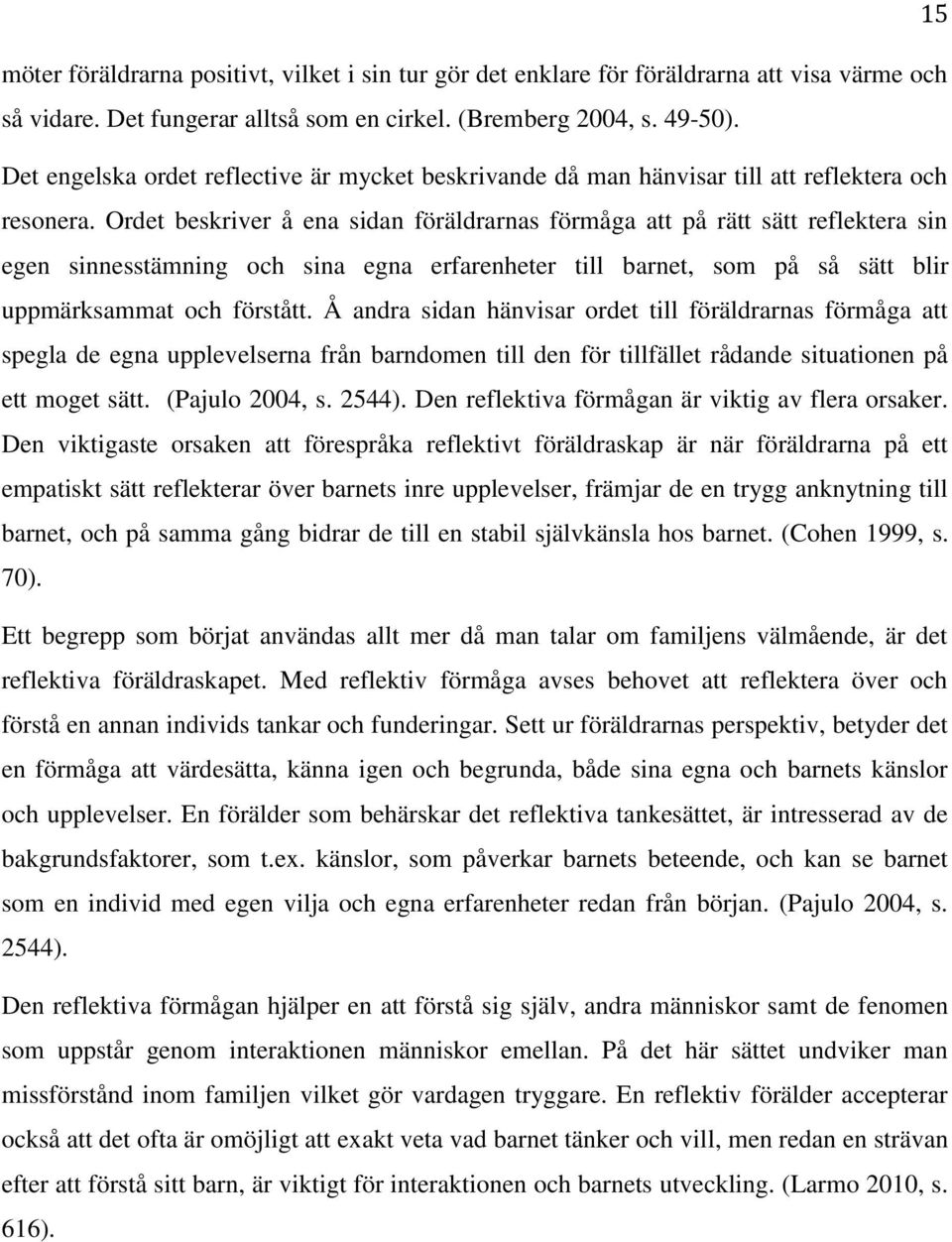 Ordet beskriver å ena sidan föräldrarnas förmåga att på rätt sätt reflektera sin egen sinnesstämning och sina egna erfarenheter till barnet, som på så sätt blir uppmärksammat och förstått.
