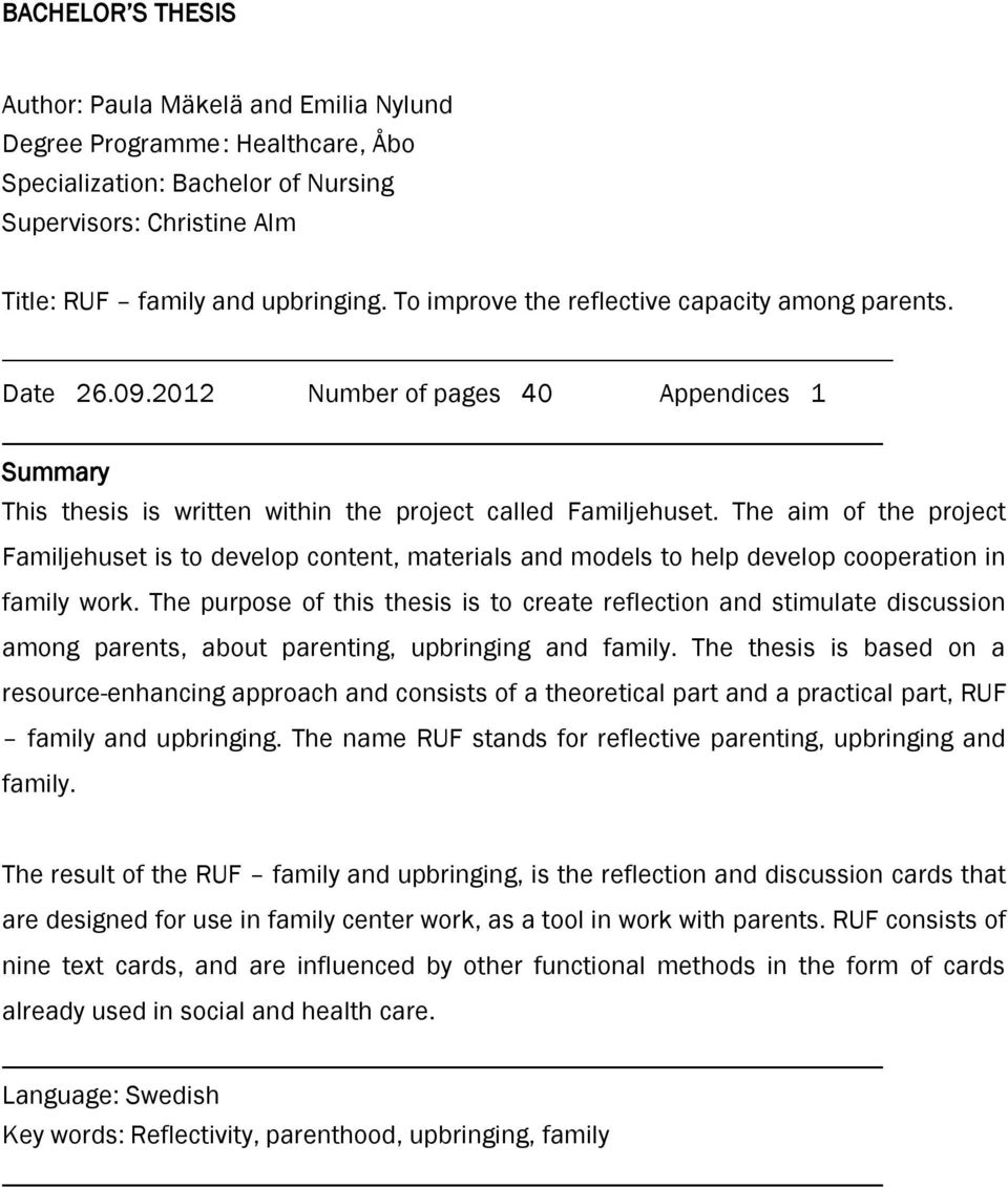 The aim of the project Familjehuset is to develop content, materials and models to help develop cooperation in family work.