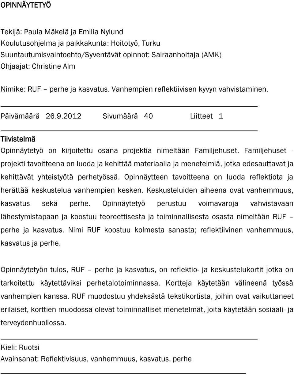 Familjehuset - projekti tavoitteena on luoda ja kehittää materiaalia ja menetelmiä, jotka edesauttavat ja kehittävät yhteistyötä perhetyössä.