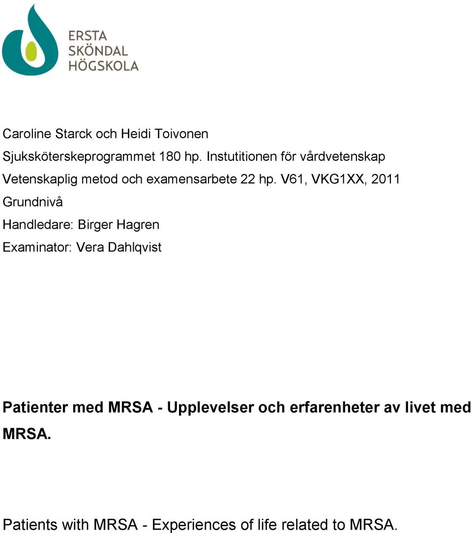 V61, VKG1XX, 2011 Grundnivå Handledare: Birger Hagren Examinator: Vera Dahlqvist