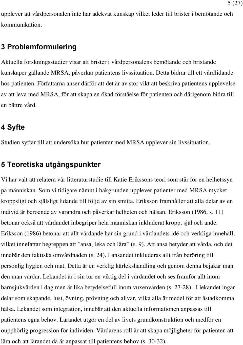 Detta bidrar till ett vårdlidande hos patienten.
