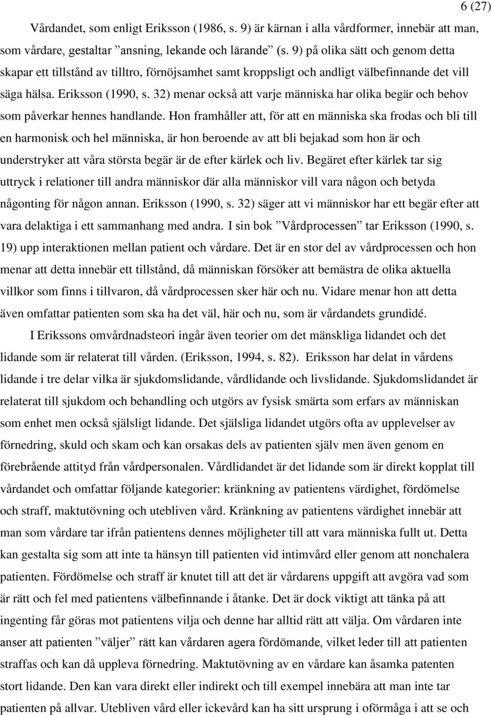 32) menar också att varje människa har olika begär och behov som påverkar hennes handlande.