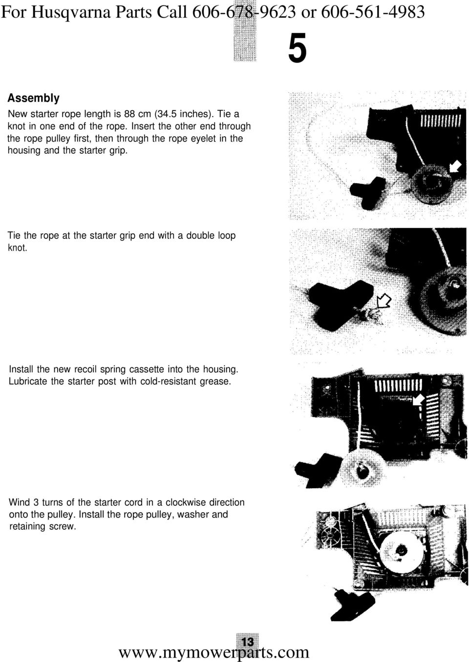 Tie the rope at the starter grip end with a double loop knot. Install the new recoil spring cassette into the housing.