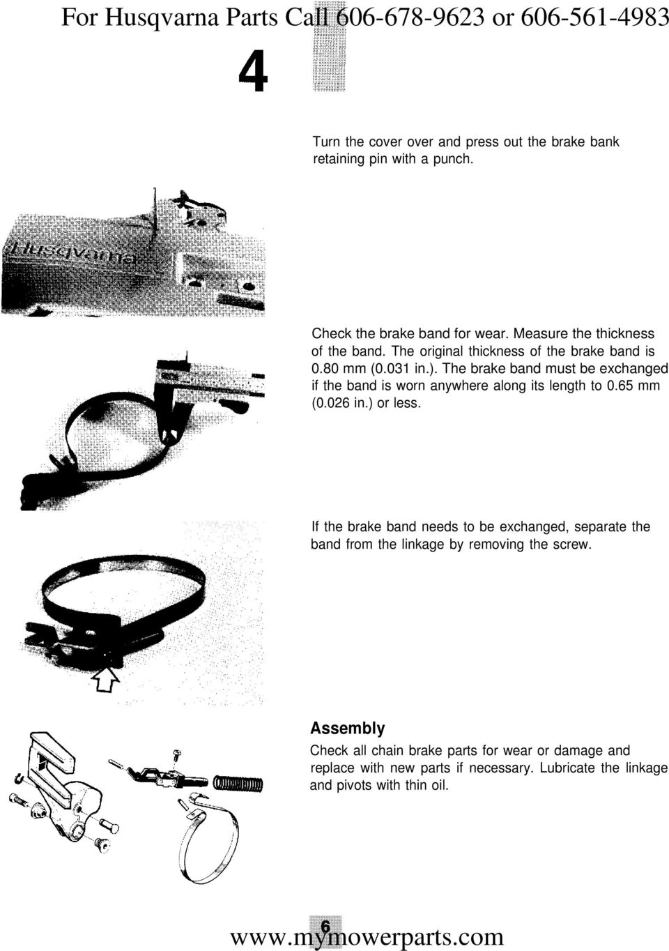 The brake band must be exchanged if the band is worn anywhere along its length to 0.65 mm (0.026 in.) or less.
