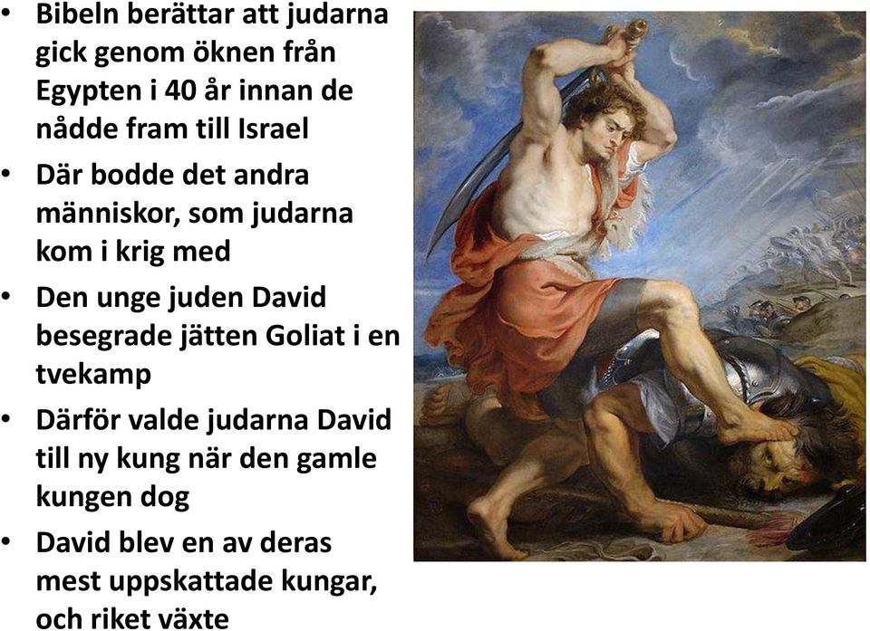 David besegrade jätten Goliat i en tvekamp Därför valde judarna David till ny kung