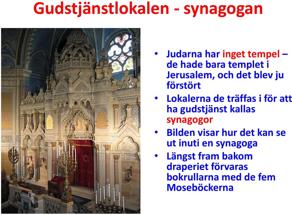 att ha gudstjänst kallas synagogor Bilden visar hur det kan se ut inuti en