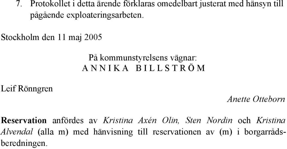 Stockholm den 11 maj 2005 På kommunstyrelsens vägnar: A N N I K A B I L L S T R Ö M Leif