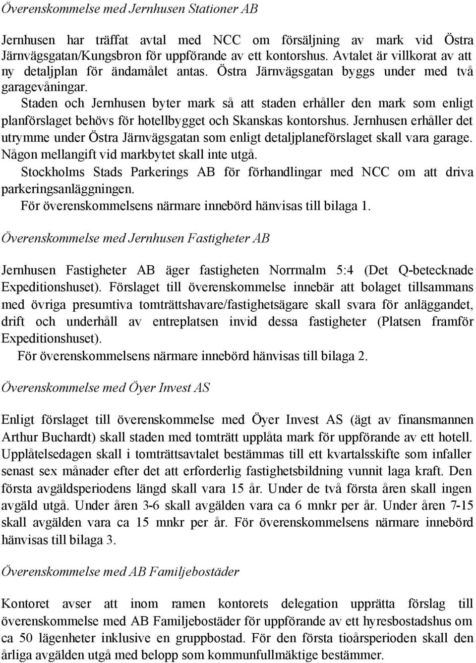 Staden och Jernhusen byter mark så att staden erhåller den mark som enligt planförslaget behövs för hotellbygget och Skanskas kontorshus.