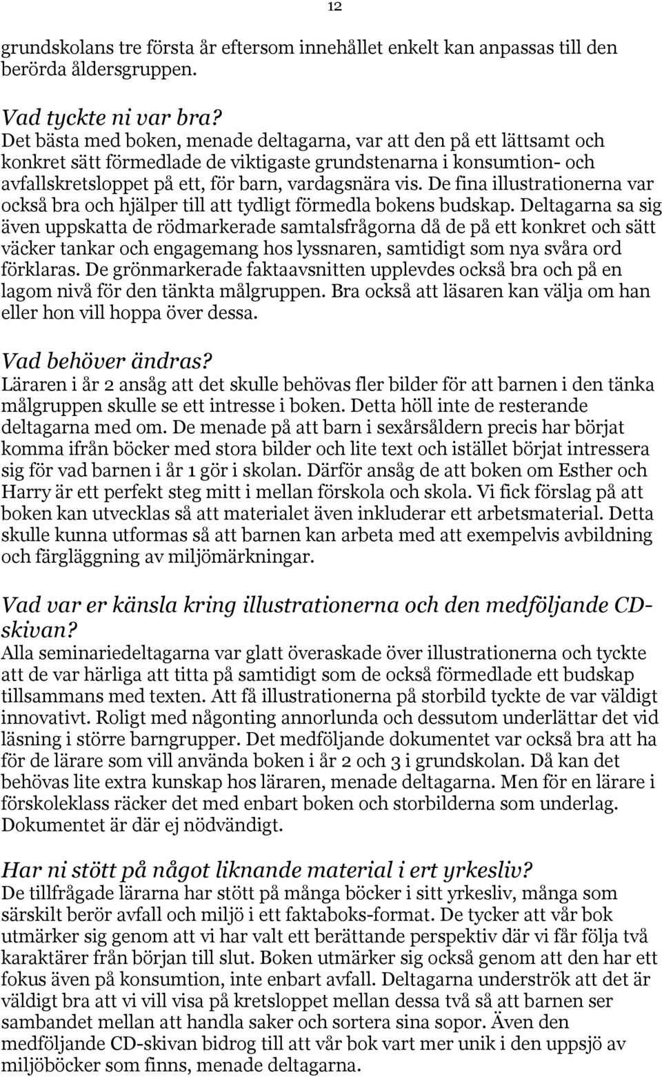 De fina illustrationerna var också bra och hjälper till att tydligt förmedla bokens budskap.