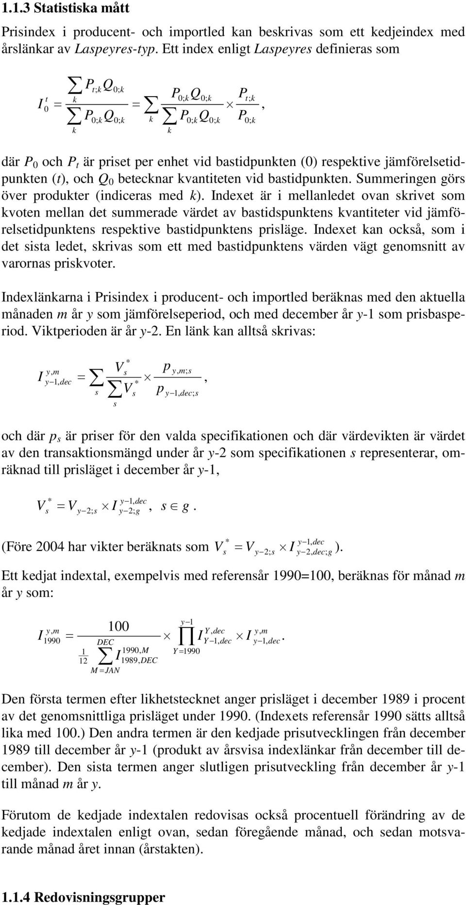 jämförelsetidpunkten (t), och Q 0 betecknar kvantiteten vid bastidpunkten. Summeringen görs över produkter (indiceras med k).