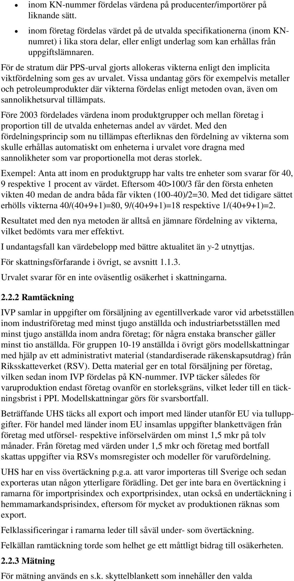 För de stratum där PPS-urval gjorts allokeras vikterna enligt den implicita viktfördelning som ges av urvalet.