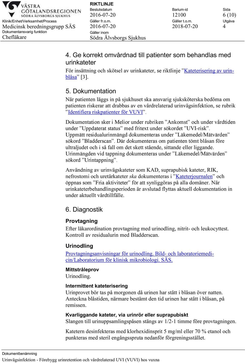 VUVI. Dokumentation sker i Melior under rubriken Ankomst och under vårdtiden under Uppdaterat status med fritext under sökordet UVI-risk.