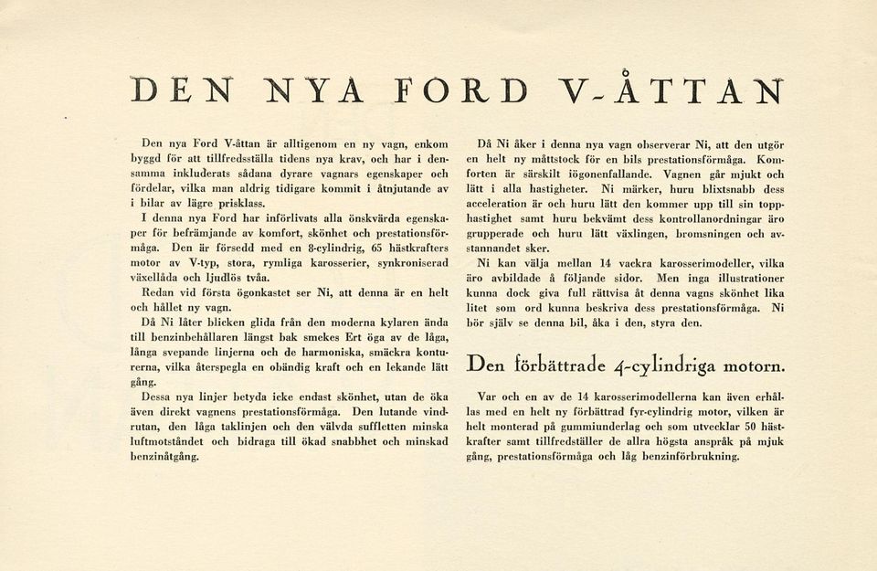 Den är försedd med en 8-cylindrig, 65 hästkrafters motor av V-typ, stora, rymliga karosserier, synkroniserad växellåda och ljudlös tvåa.