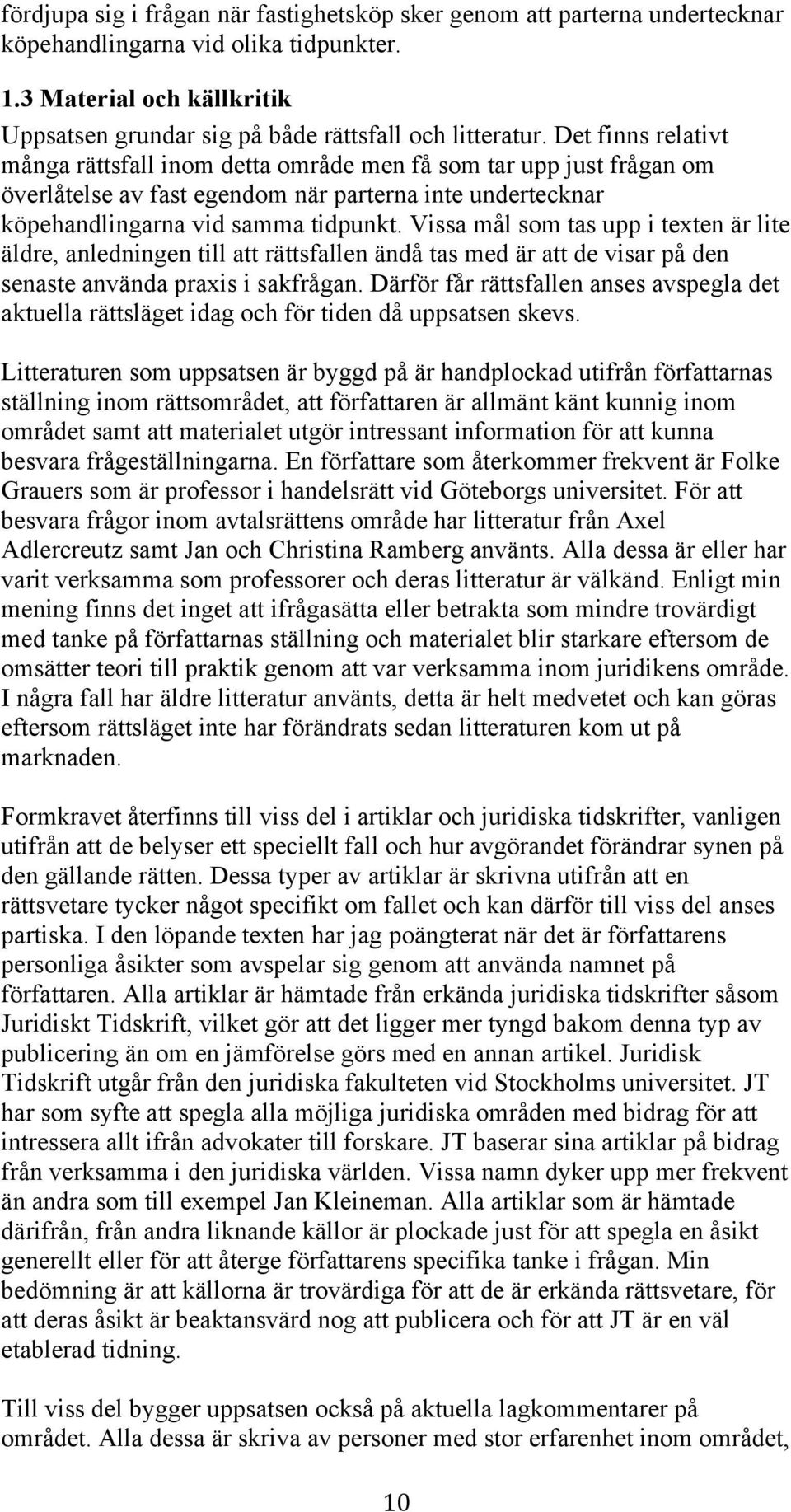 Vissa mål som tas upp i texten är lite äldre, anledningen till att rättsfallen ändå tas med är att de visar på den senaste använda praxis i sakfrågan.