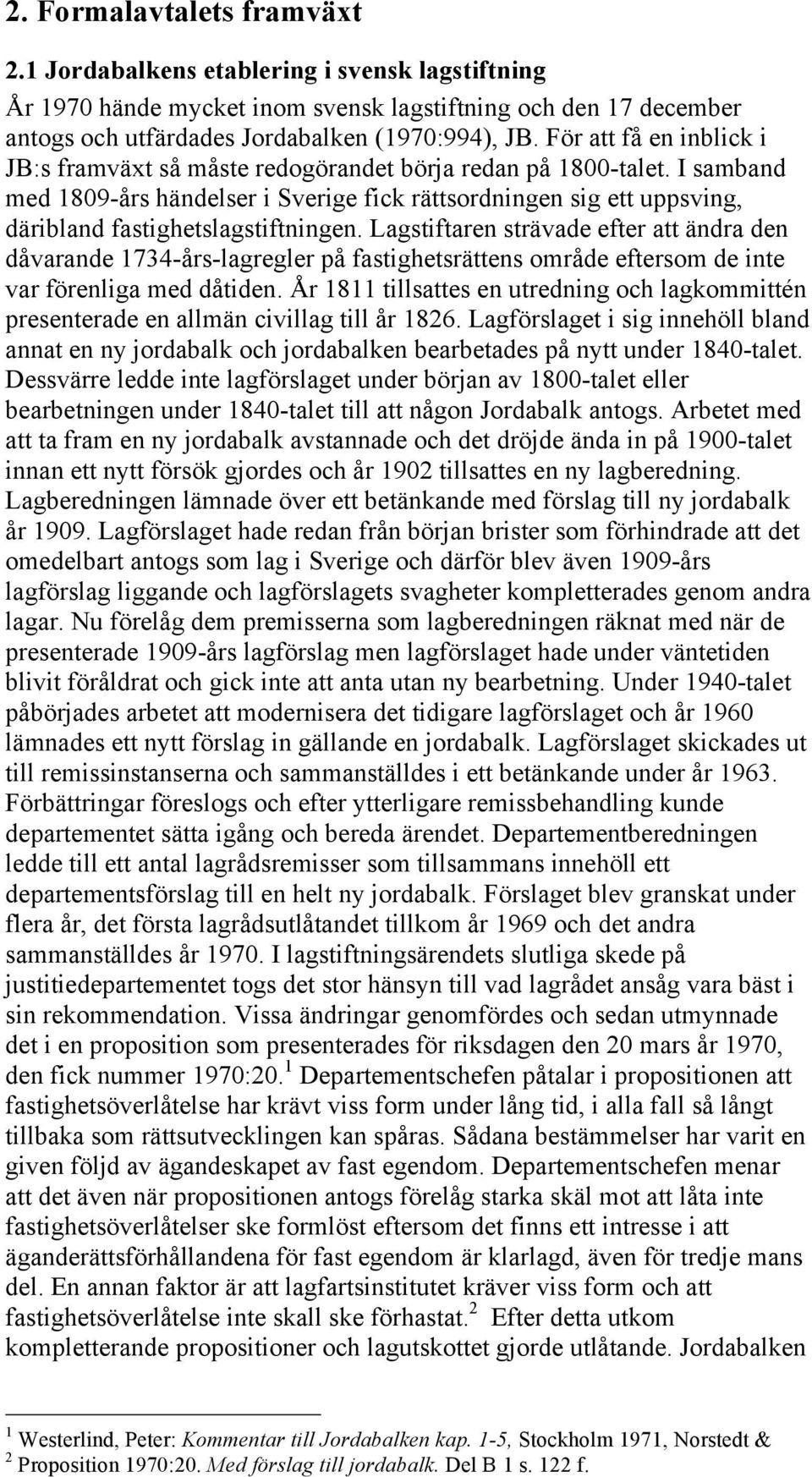 I samband med 1809-års händelser i Sverige fick rättsordningen sig ett uppsving, däribland fastighetslagstiftningen.