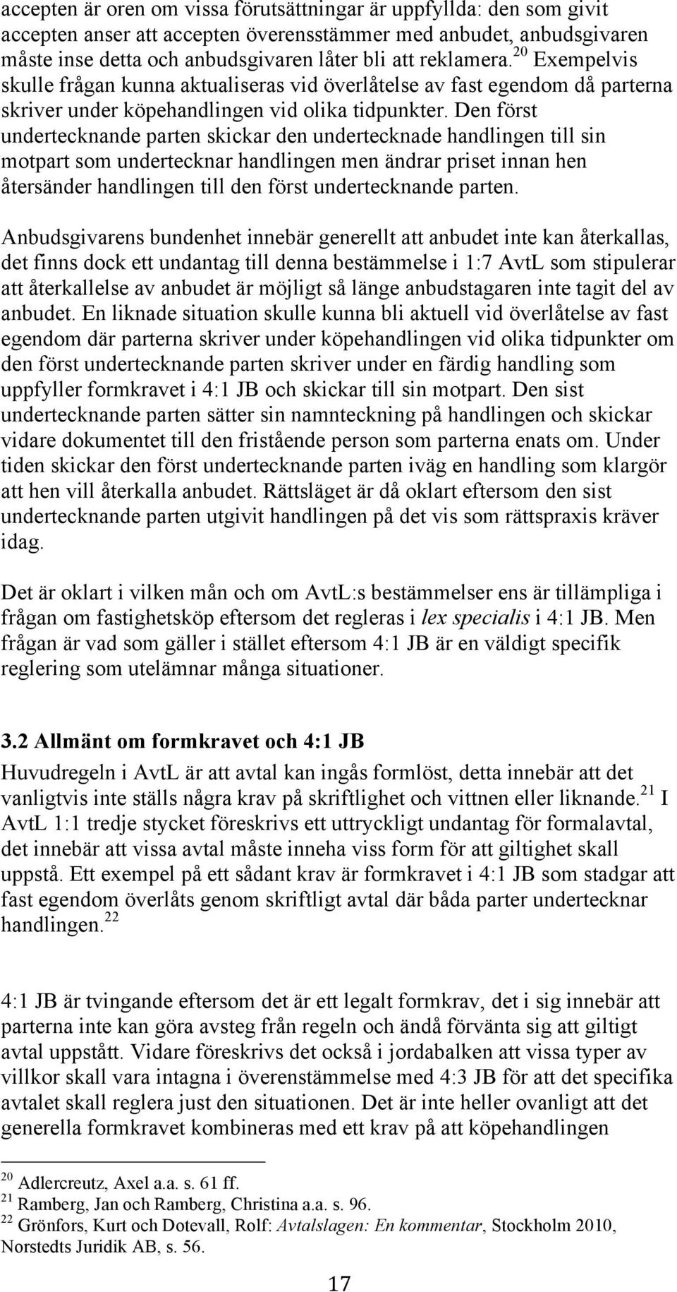 Den först undertecknande parten skickar den undertecknade handlingen till sin motpart som undertecknar handlingen men ändrar priset innan hen återsänder handlingen till den först undertecknande