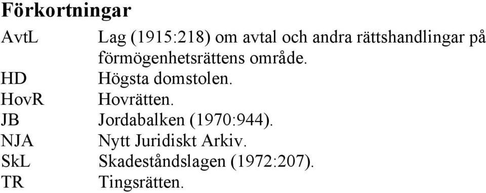 HD Högsta domstolen. HovR Hovrätten.