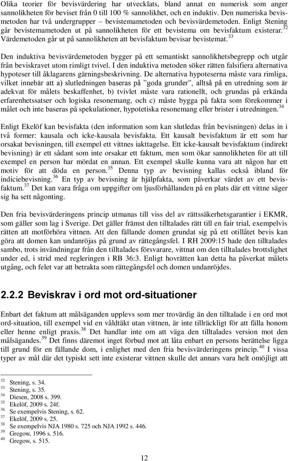 32 Värdemetoden går ut på sannolikheten att bevisfaktum bevisar bevistemat.
