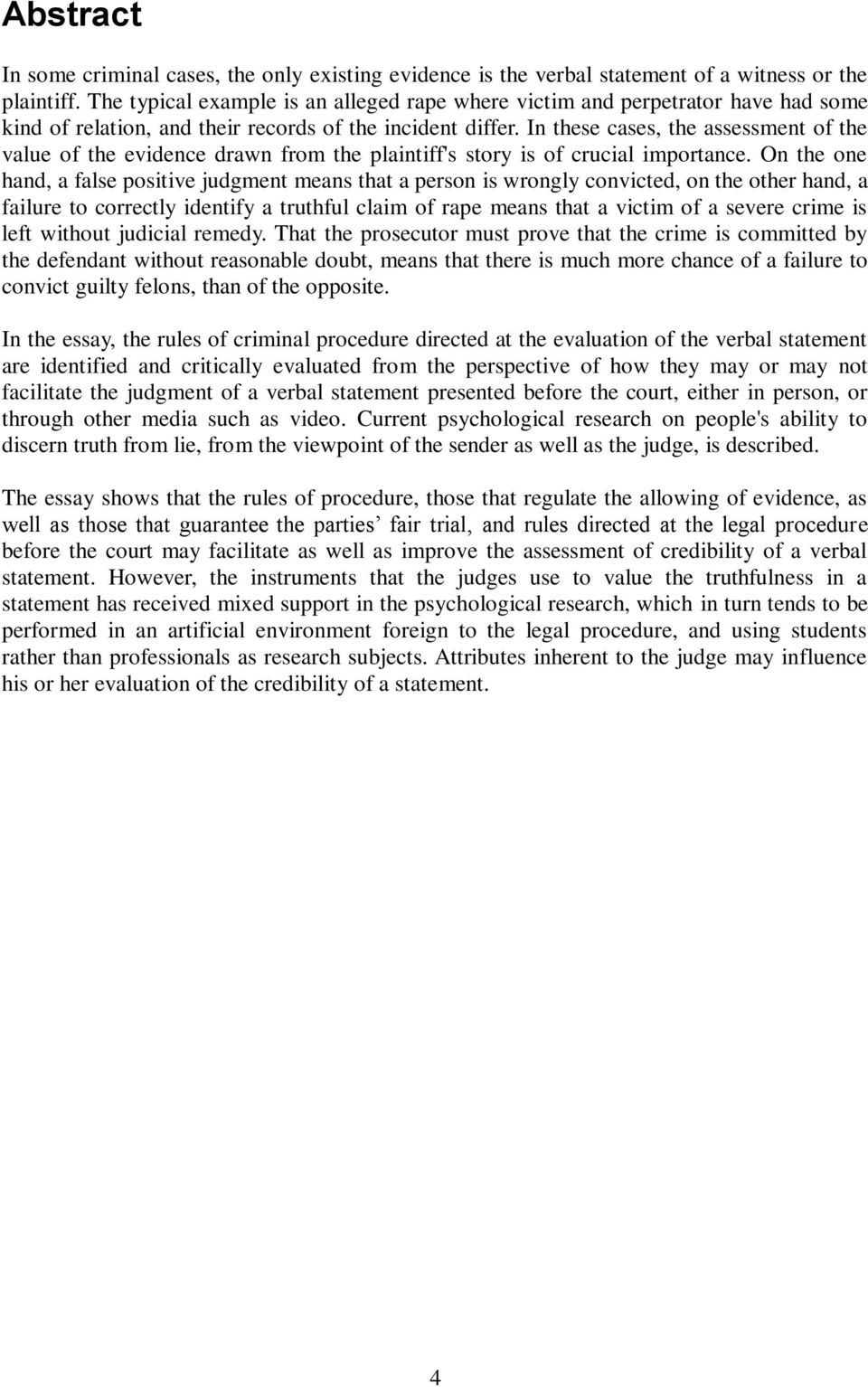 In these cases, the assessment of the value of the evidence drawn from the plaintiff's story is of crucial importance.