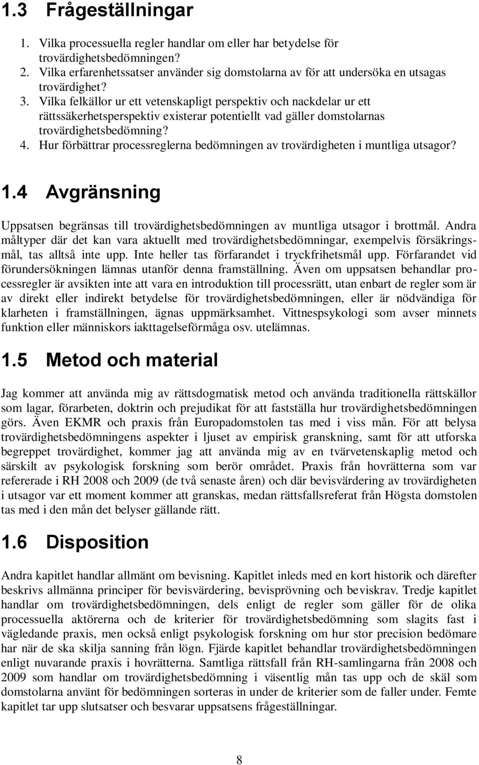 Vilka felkällor ur ett vetenskapligt perspektiv och nackdelar ur ett rättssäkerhetsperspektiv existerar potentiellt vad gäller domstolarnas trovärdighetsbedömning? 4.