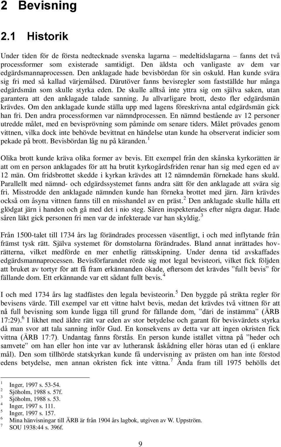 Därutöver fanns bevisregler som fastställde hur många edgärdsmän som skulle styrka eden. De skulle alltså inte yttra sig om själva saken, utan garantera att den anklagade talade sanning.