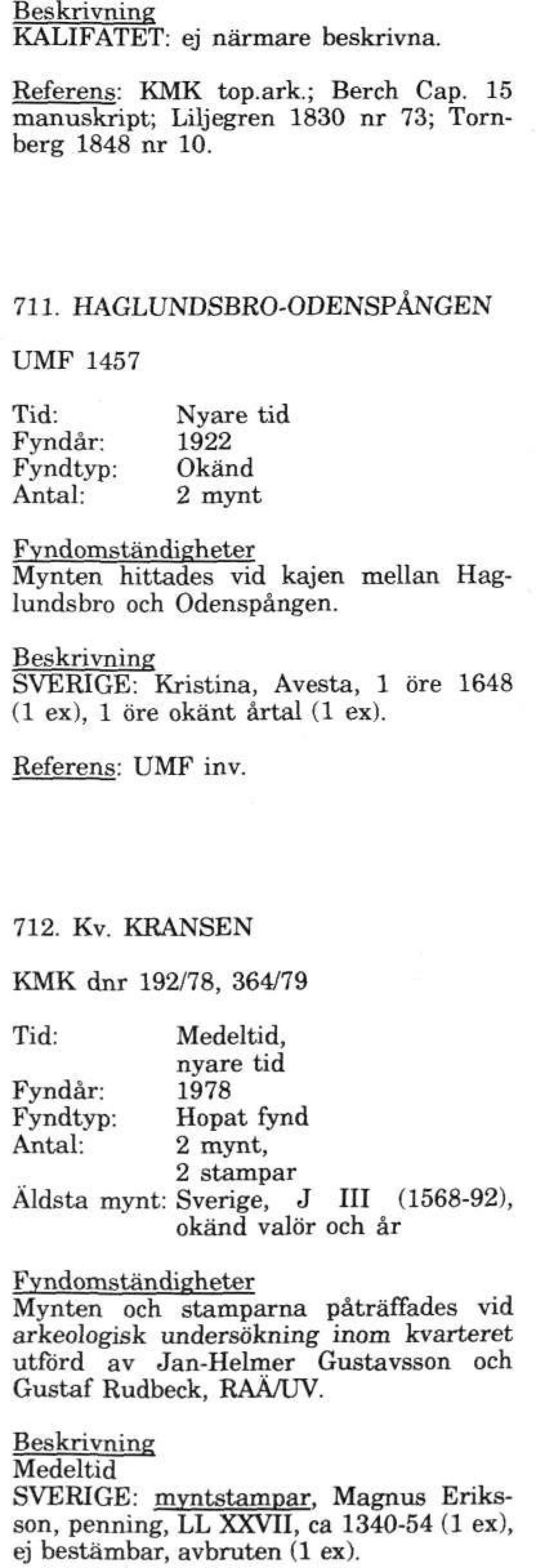 SVERIGE: Kristina, Avesta, 1 öre 1648 (1 ex), 1 öre okänt årtal (1 ex). Referens: UMF inv. 712. Kv.