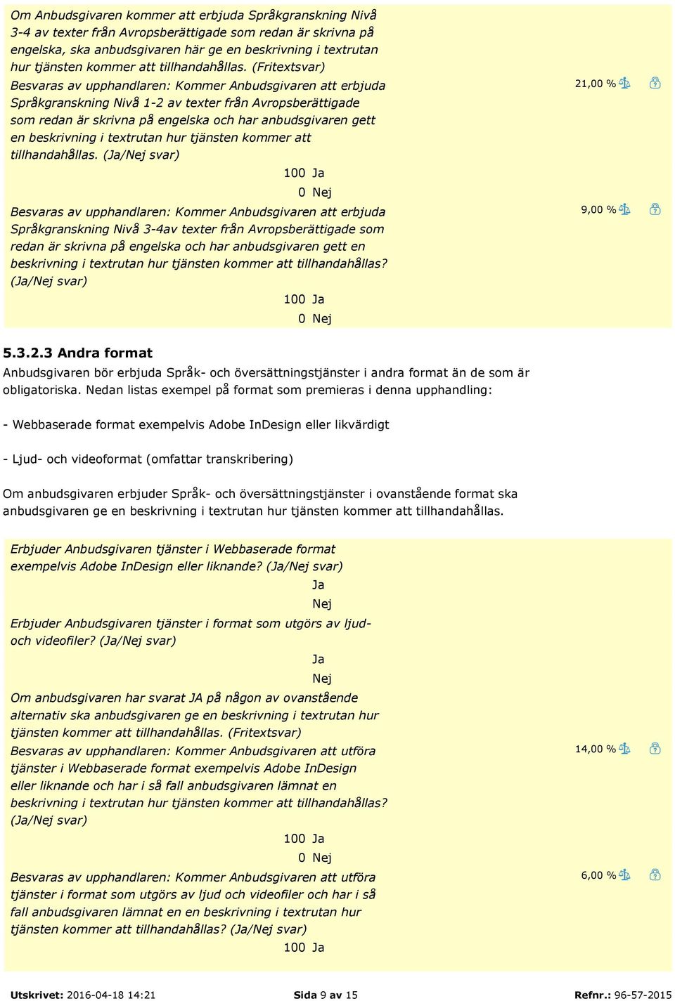 (Fritextsvar) Besvaras av upphandlaren: Kommer Anbudsgivaren att erbjuda Språkgranskning Nivå 1-2 av texter från Avropsberättigade som redan är skrivna på engelska och har anbudsgivaren gett en