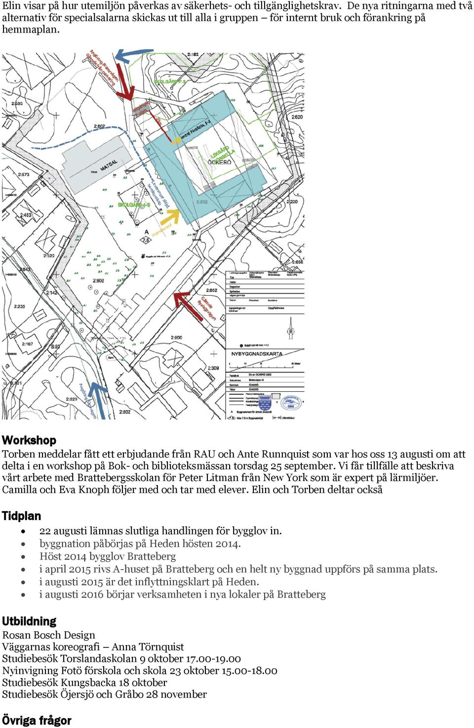 Workshop Torben meddelar fått ett erbjudande från RAU och Ante Runnquist som var hos oss 13 augusti om att delta i en workshop på Bok- och biblioteksmässan torsdag 25 september.
